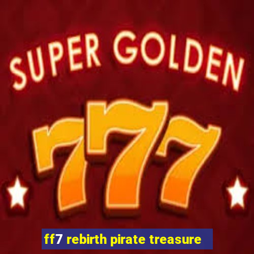 ff7 rebirth pirate treasure